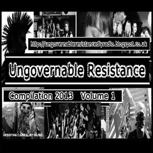 Ungovernable Resistance 2013 Compilation, Volume 1