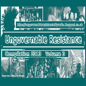 Ungovernable Resistance 2013 Compilation, Volume 3