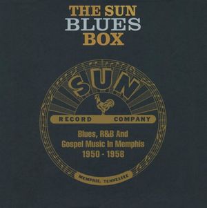 The Sun Blues Box: Blues, R&B and Gospel Music in Memphis 1950-1958