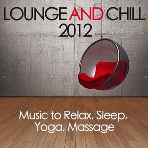 Lounge & Chill 2012 (Music To Relax Sleep Yoga Massage)