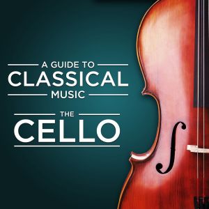 A Guide to Classical Music: The Cello