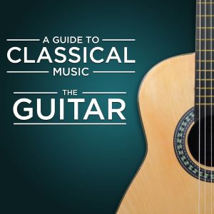 A Guide to Classical Music: The Guitar
