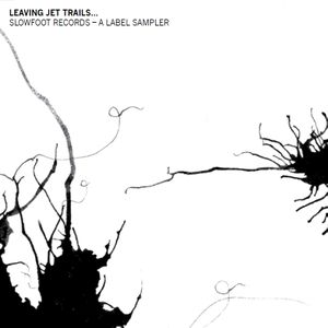 Leaving Jet Trails... Slowfoot Records - A Label Sampler