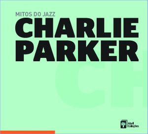 Mitos do jazz, Volume 11: Charlie Parker