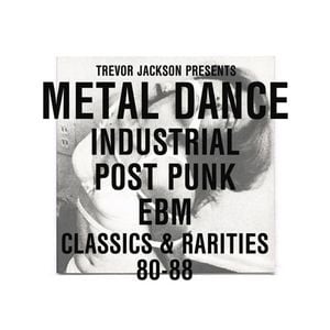 Metal Dance Industrial Post-Punk EBM Classics & Rarities 80-88