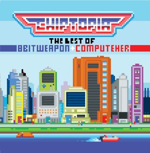 Chiptopia: The Best of 8 Bit Weapon & ComputeHer