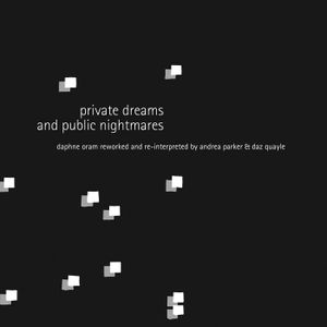 Private Dreams and Public Nightmares: Daphne Oram Reworked and Re-Interpreted by Andrea Parker & Daz Quayle