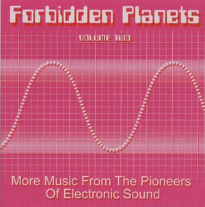 Forbidden Planets, Volume Two: More Music From the Pioneers of Electronic Sound