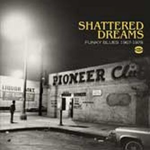 Shattered Dreams: Funky Blues 1967-1978