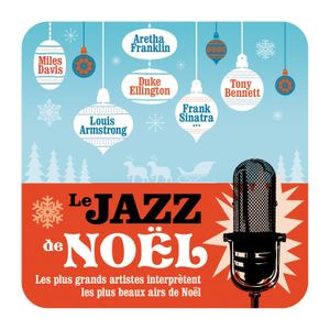 Le Jazz de Noël : Les plus grands artistes interprètent les plus beaux airs de Noël