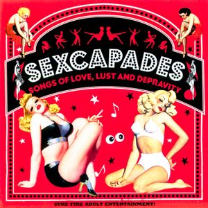 Sexcapades: Songs of Love, Lust and Depravity