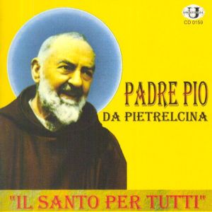 Padre Pio da Pietrelcina: Il santo per tutti