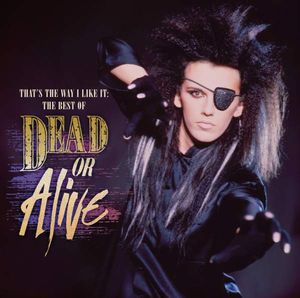 That’s the Way I Like It: The Best of Dead or Alive