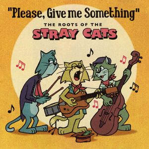 “Please, Give Me Something” the Roots of The Stray Cats