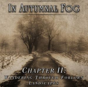 In Autumnal Fog, Chapter II: Wandering Through Forlorn Landscapes