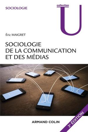 Sociologie de la communication et des médias. 3e édition