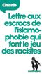 Lettre aux escrocs de l’islamophobie qui font le jeu des racistes