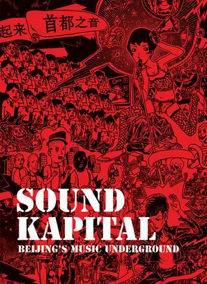 Sound Kapital: Beijing’s Music Underground