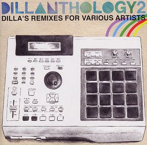 Dillanthology 2: Dilla's Remixes for Various Artists