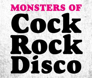 Monsters of Cock Rock Disco