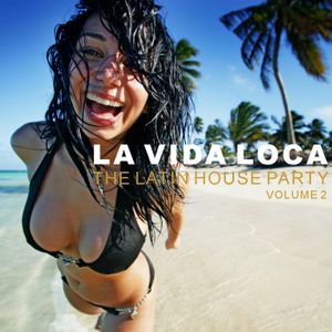 La vida loca: The Latin House Party, Volume 2