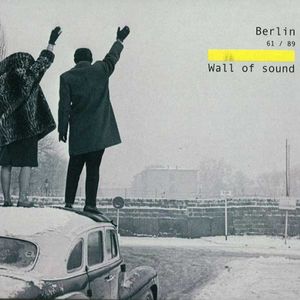 Berlin 61/89: Wall of Sound