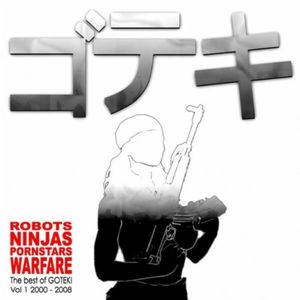 Robots Ninjas Pornstars Warfare: The Best of Goteki 2000-2008