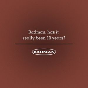 Badman, Has It Really Been 10 Years?
