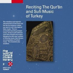 THE WORLD ROOTS MUSIC LIBRARY:RECITING THE QUR‘AN AND SUFI MUSIC OF TURKEY