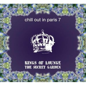 Chill Out in Paris 7: Kings of Lounge, the Secret Garden