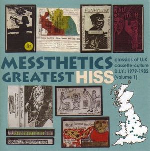 Messthetics Greatest HISS: Classics of UK Cassette-Culture DIY 1979-1982, Volume 1