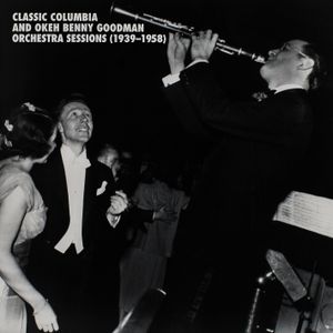Classic Columbia and Okeh Benny Goodman Orchestra Sessions (1939-1958)