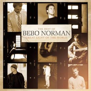 The Best of Bebo Norman: Great Light of the World