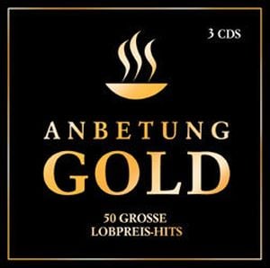 Anbetung Gold - 50 Große Lobpreis-Hits