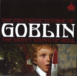 The Fantastic Voyage of Goblin: The Sweet Sound of Hell