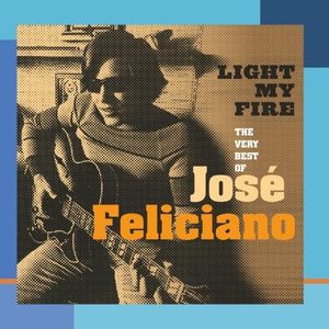 Light My Fire: The Very Best of Jose Feliciano