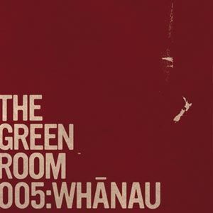 The Green Room 005: Whanau