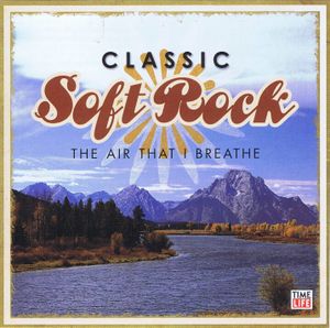 Classic Soft Rock: The Air That I Breathe