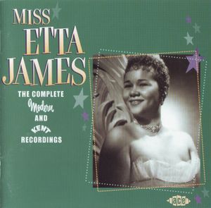 Miss Etta James: The Complete Modern and Kent Recordings