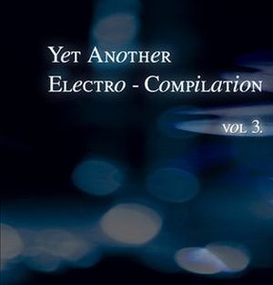 Yet Another Electro-Compilation Vol 3.