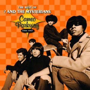 The Best of ? and the Mysterians: Cameo Parkway 1966-1967