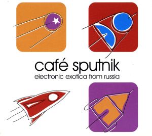 Café Sputnik: Electronic Exotica From Russia