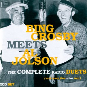 Bing Crosby Meets Al Jolson: The Complete Radio Duets