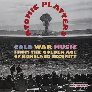 Atomic Platters: Cold War Music From the Golden Age of Homeland Security