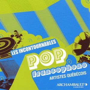 Les Incontournables : Pop francophone : Artistes québécois