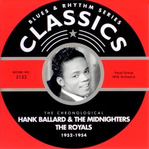 Blues & Rhythm Series: The Chronological Hank Ballard & the Midnighters / The Royals 1952–1954