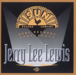 Sun Record Company - Orby Records Spotlights: Jerry Lee Lewis