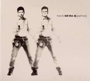 How to Kill the DJ, Part Two
