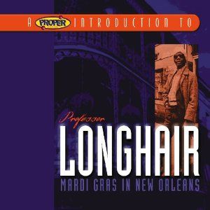 A Proper Introduction to Professor Longhair: Mardi Gras in New Orleans
