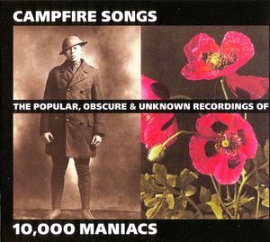 Campfire Songs: The Popular, Obscure & Unknown Recordings of 10,000 Maniacs